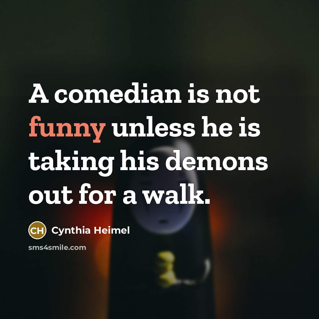 “A comedian is not funny unless he is taking his…” quote by Cynthia Heimel