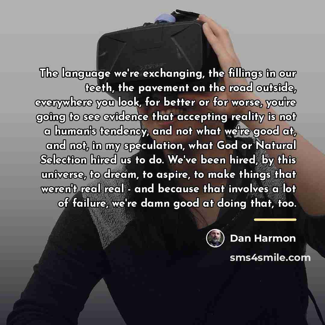 “The language we're exchanging, the fillings in our teeth, the…” quote by Dan Harmon
