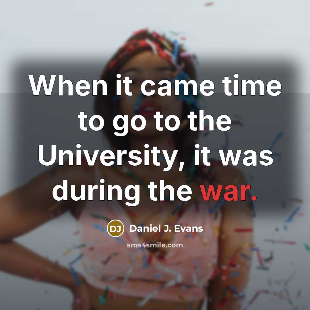 “When it came time to go to the University, it…” quote by Daniel J. Evans