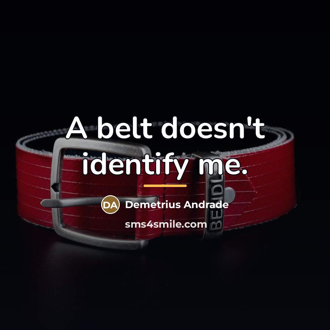 “A belt doesn't identify me.…” quote by Demetrius Andrade