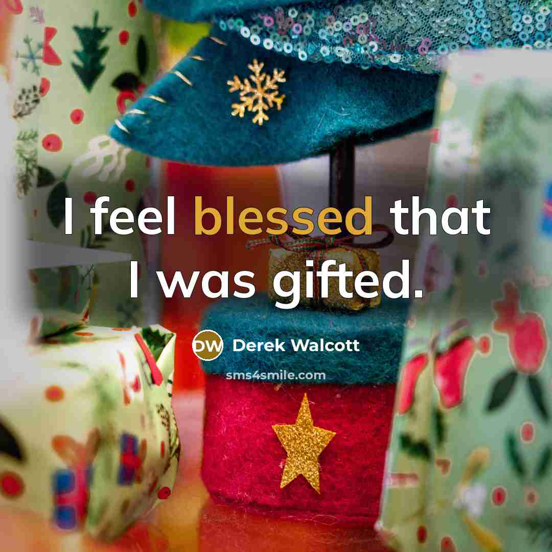 “I feel blessed that I was gifted.…” quote by Derek Walcott