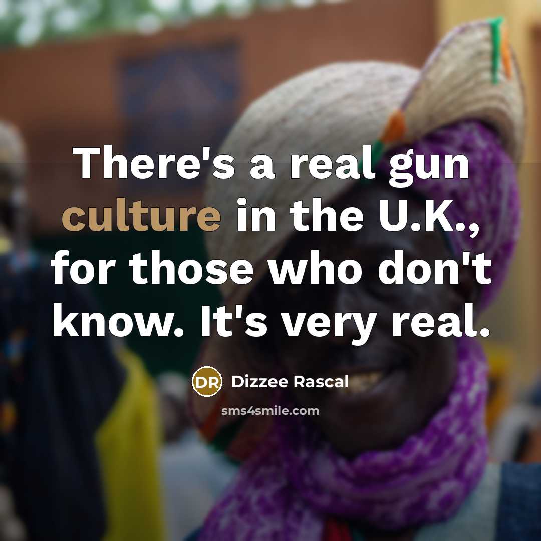 “There's a real gun culture in the U.K., for those…” quote by Dizzee Rascal