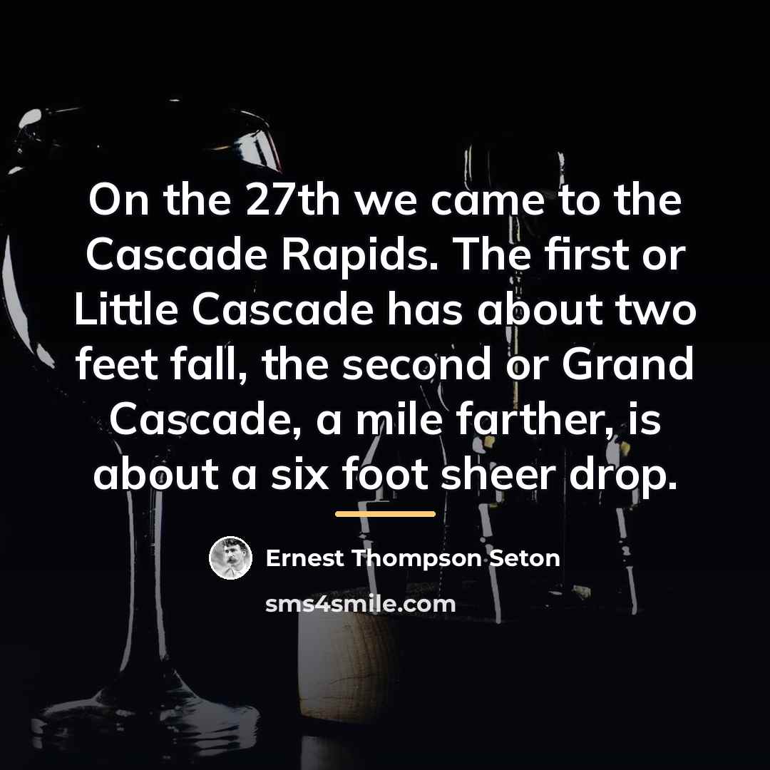 “On the 27th we came to the Cascade Rapids. The…” quote by Ernest Thompson Seton