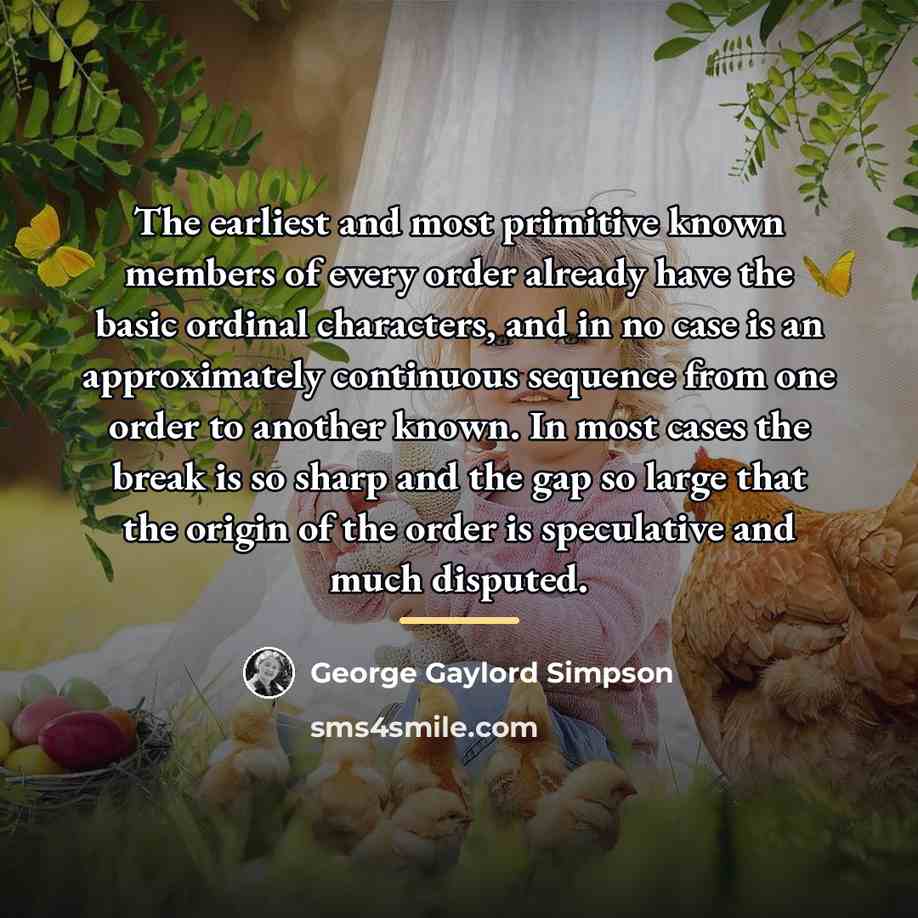 “The earliest and most primitive known members of every order…” quote by George Gaylord Simpson