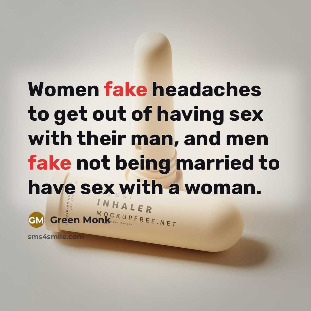 “Women fake headaches to get out of having sex with…” quote by Green Monk