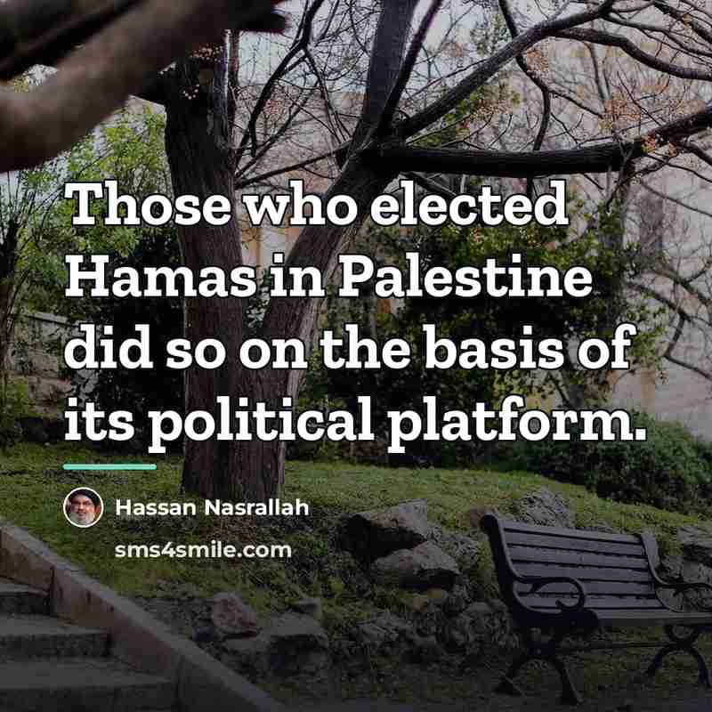 “Those who elected Hamas in Palestine did so on the…” quote by Hassan Nasrallah