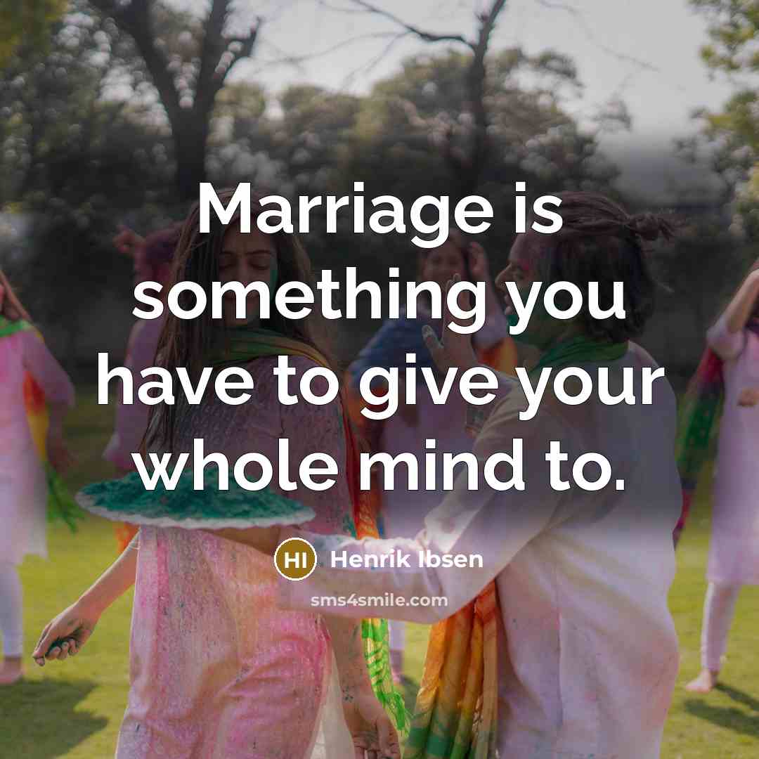“Marriage is something you have to give your whole mind…” quote by Henrik Ibsen