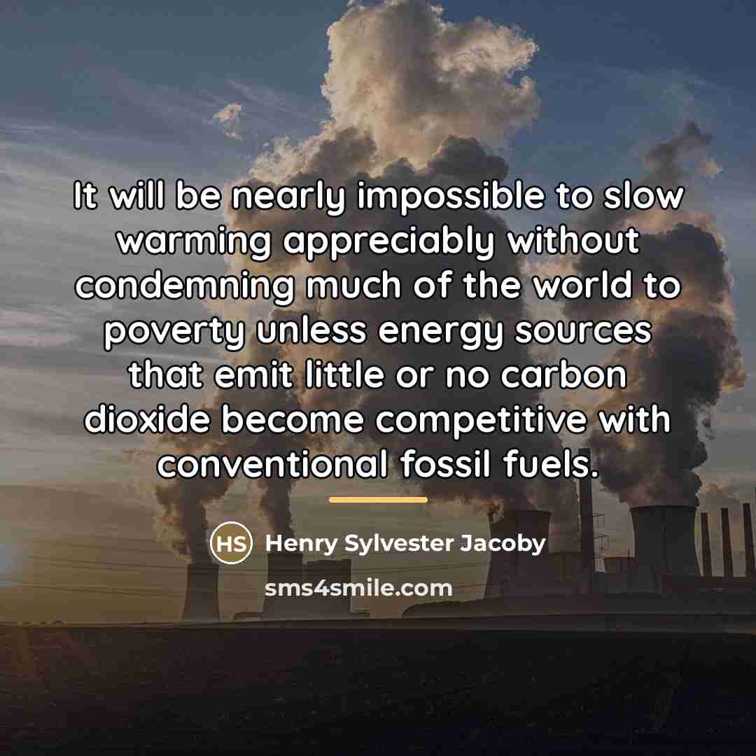 “It will be nearly impossible to slow warming appreciably without…” quote by Henry Sylvester Jacoby