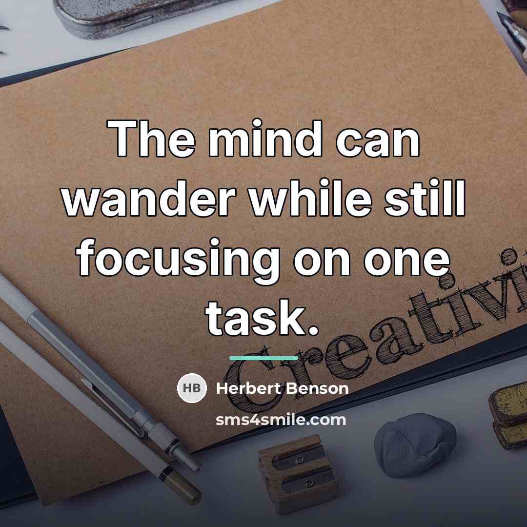 “The mind can wander while still focusing on one task.…” quote by Herbert Benson