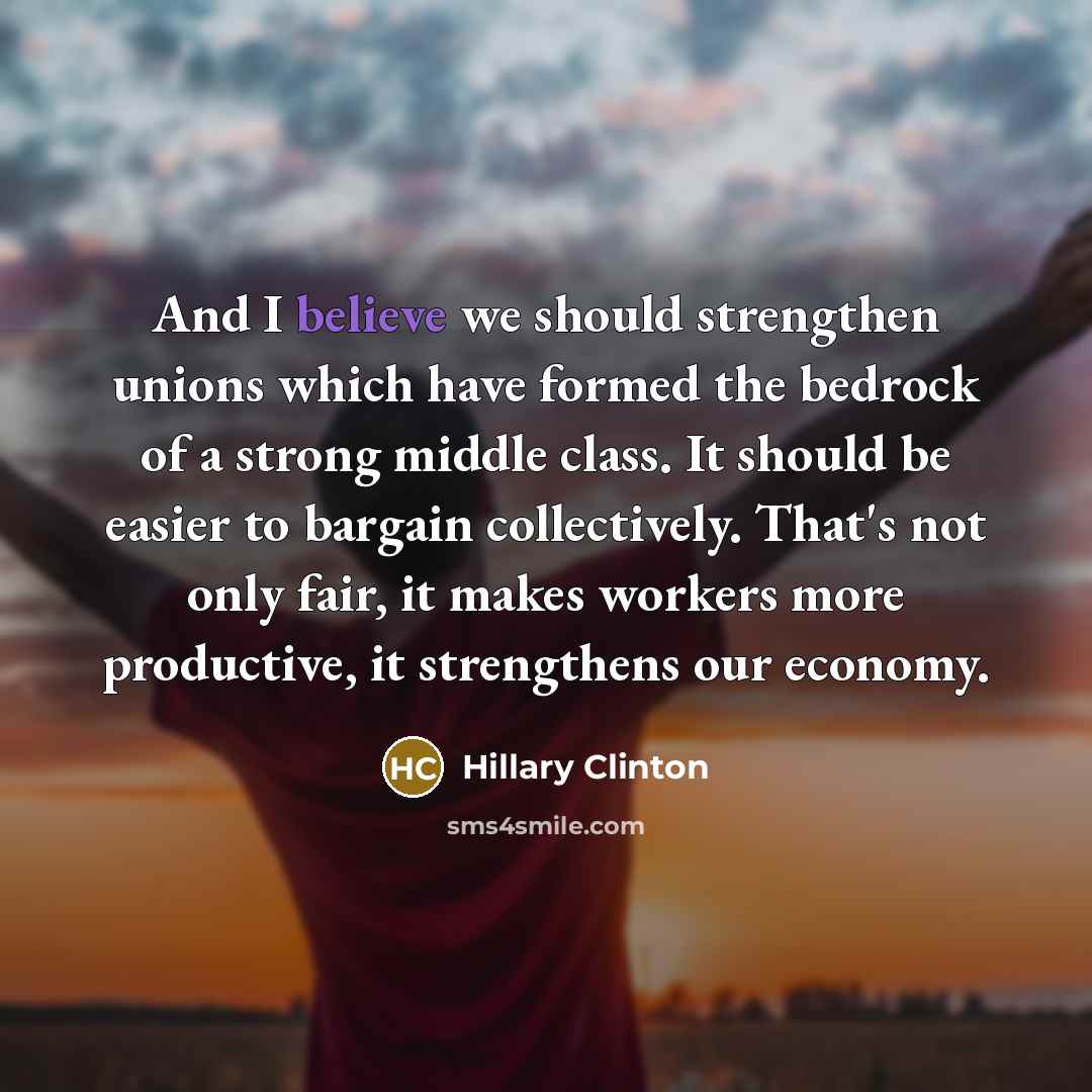 “And I believe we should strengthen unions which have formed…” quote by Hillary Clinton