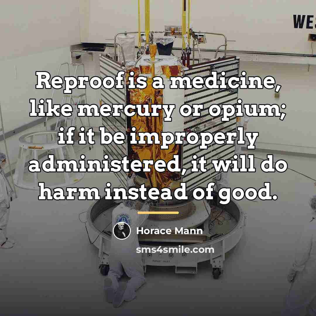 “Reproof is a medicine, like mercury or opium; if it…” quote by Horace Mann