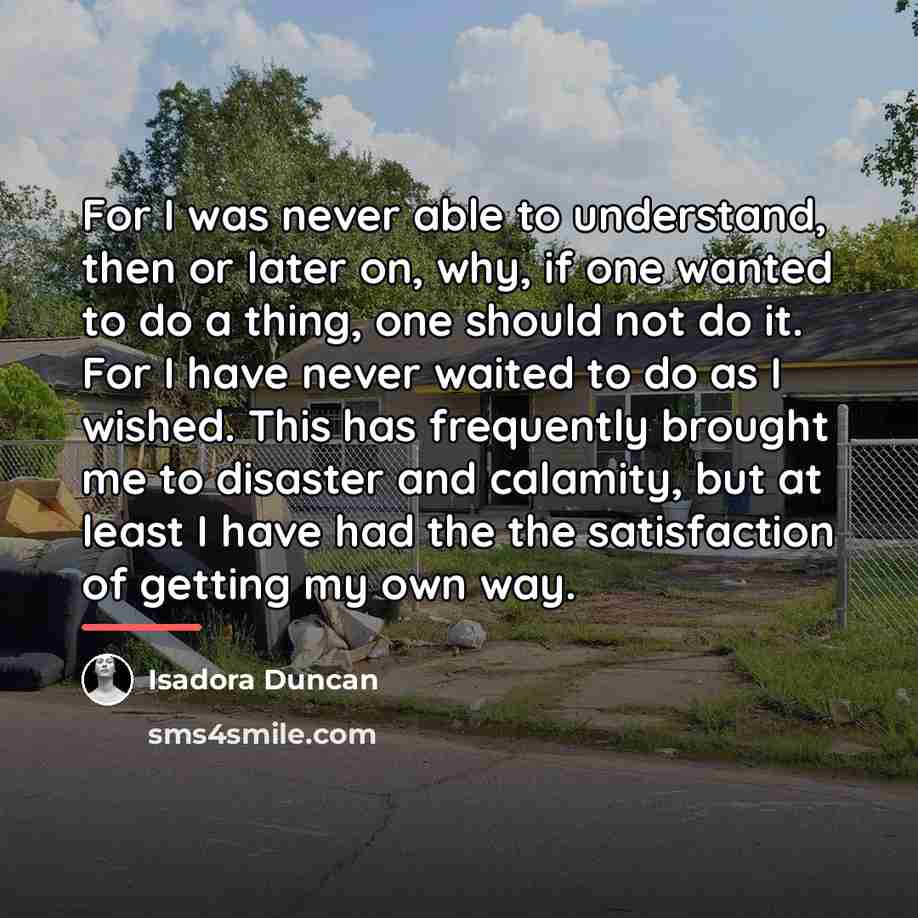 “For I was never able to understand, then or later…” quote by Isadora Duncan