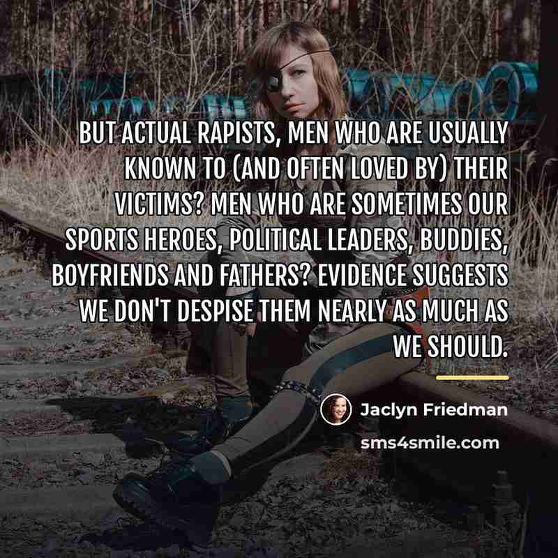 “But actual rapists, men who are usually known to (and…” quote by Jaclyn Friedman