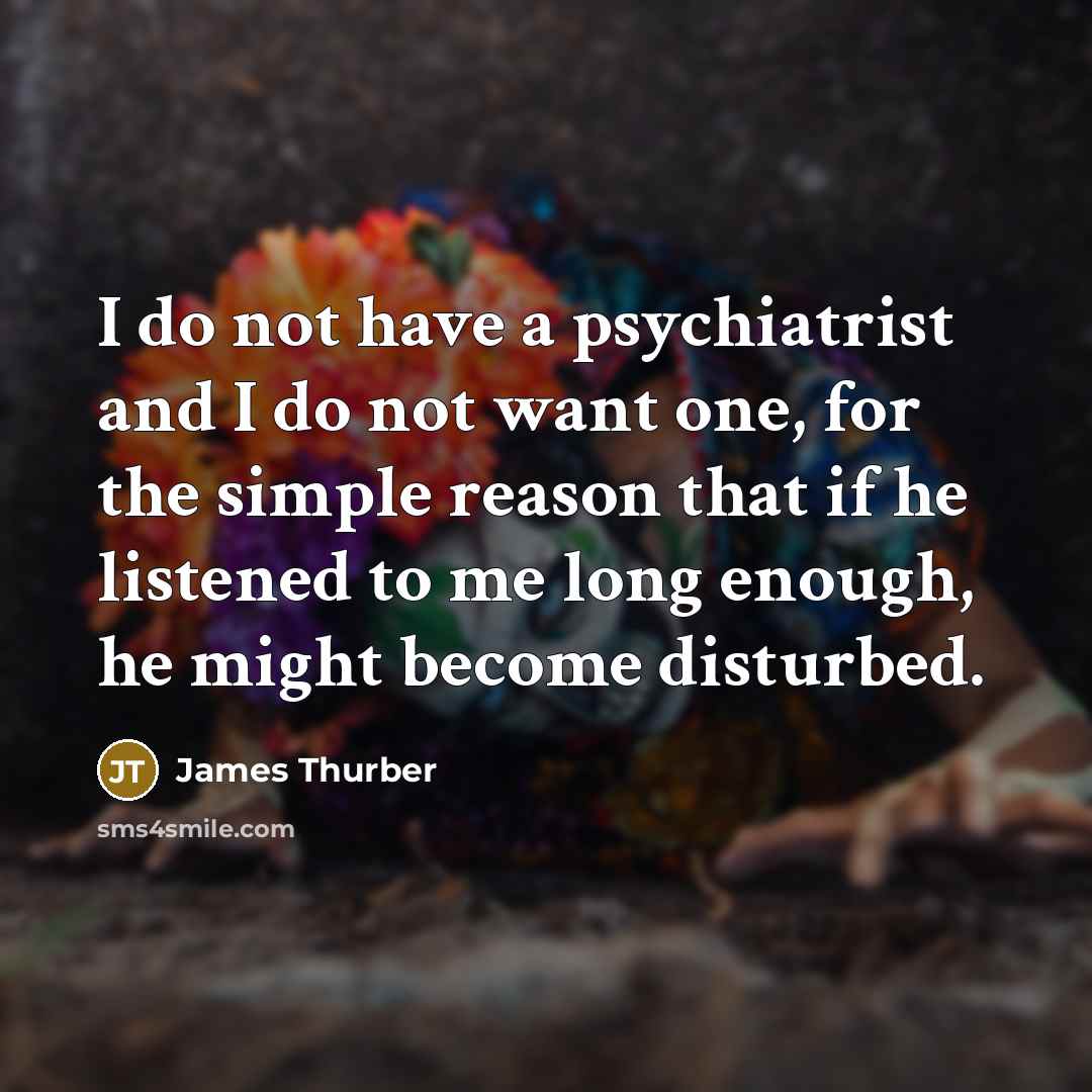 “I do not have a psychiatrist and I do not…” quote by James Thurber