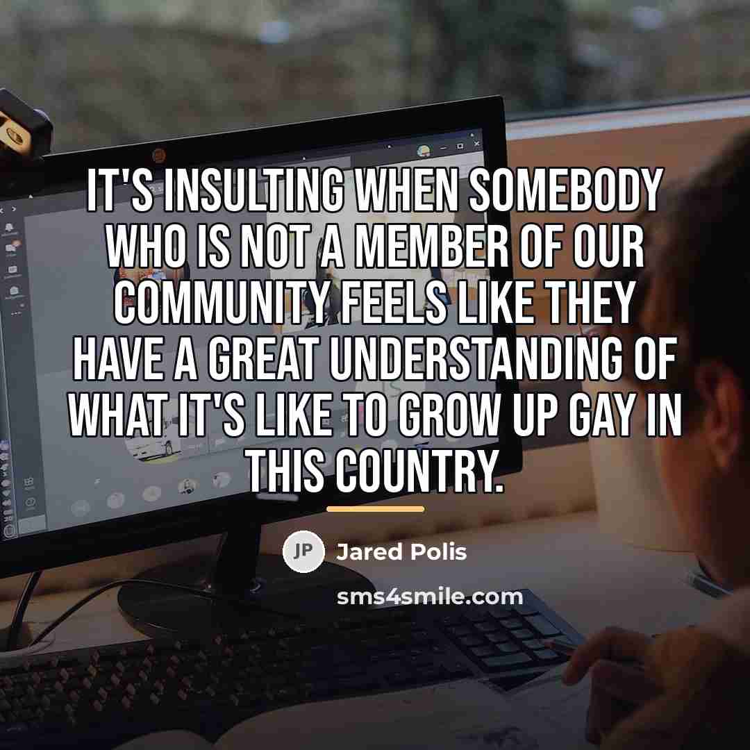 “It's insulting when somebody who is not a member of…” quote by Jared Polis