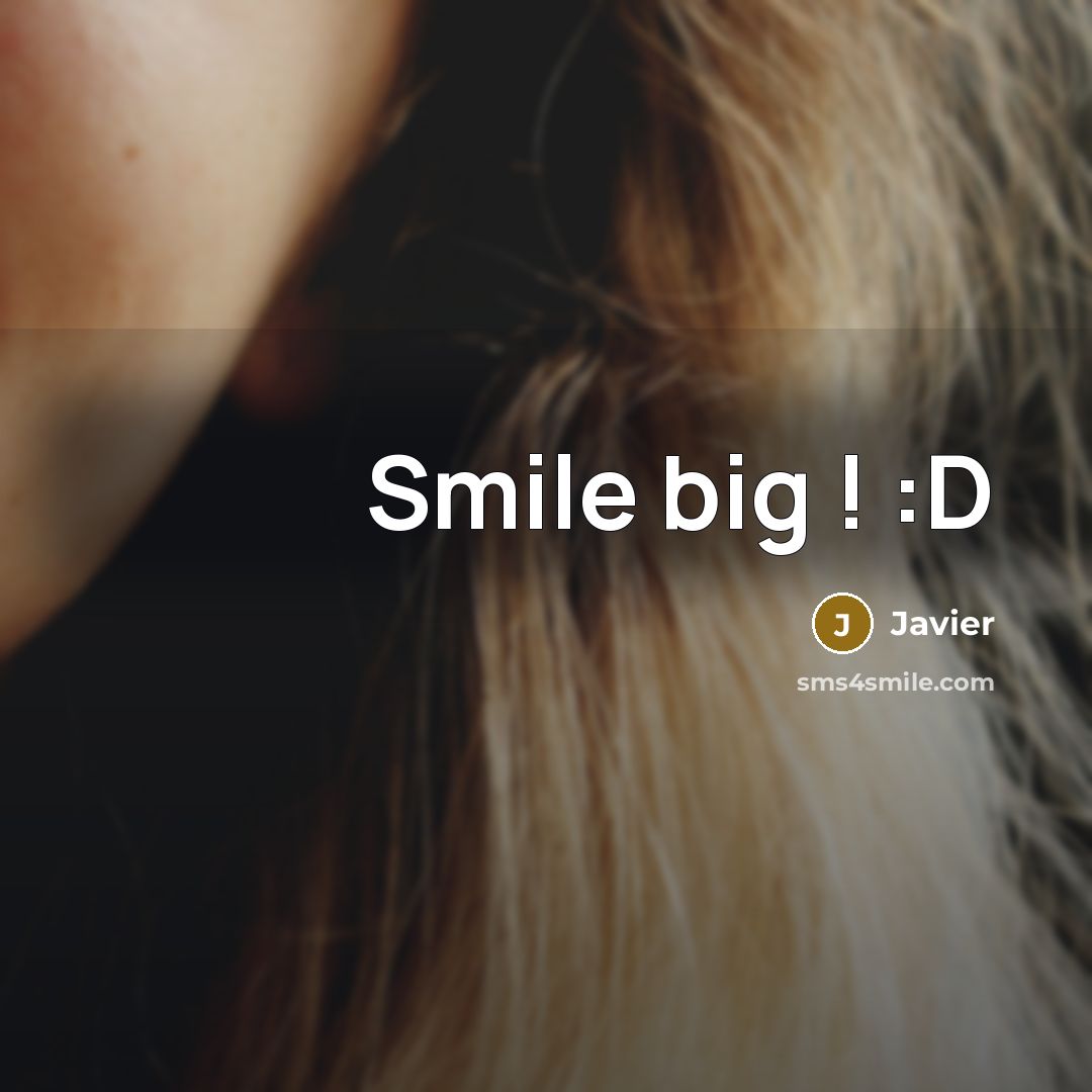 “Smile big ! :D…” quote by Javier