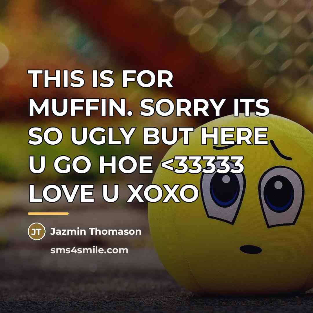 “THIS IS FOR MUFFIN. SORRY ITS SO UGLY BUT HERE…” quote by Jazmin Thomason