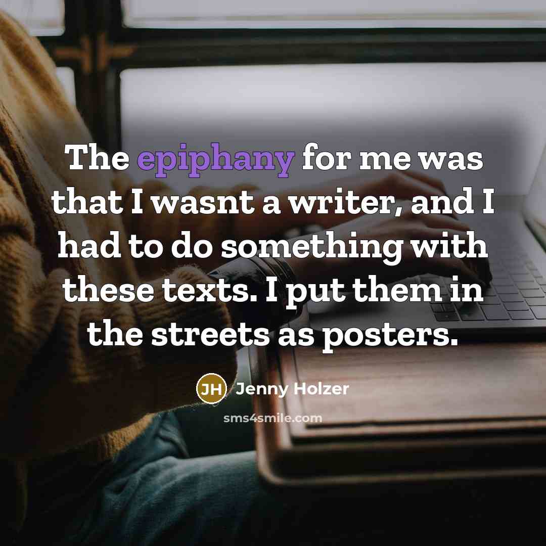 “The epiphany for me was that I wasnt a writer,…” quote by Jenny Holzer