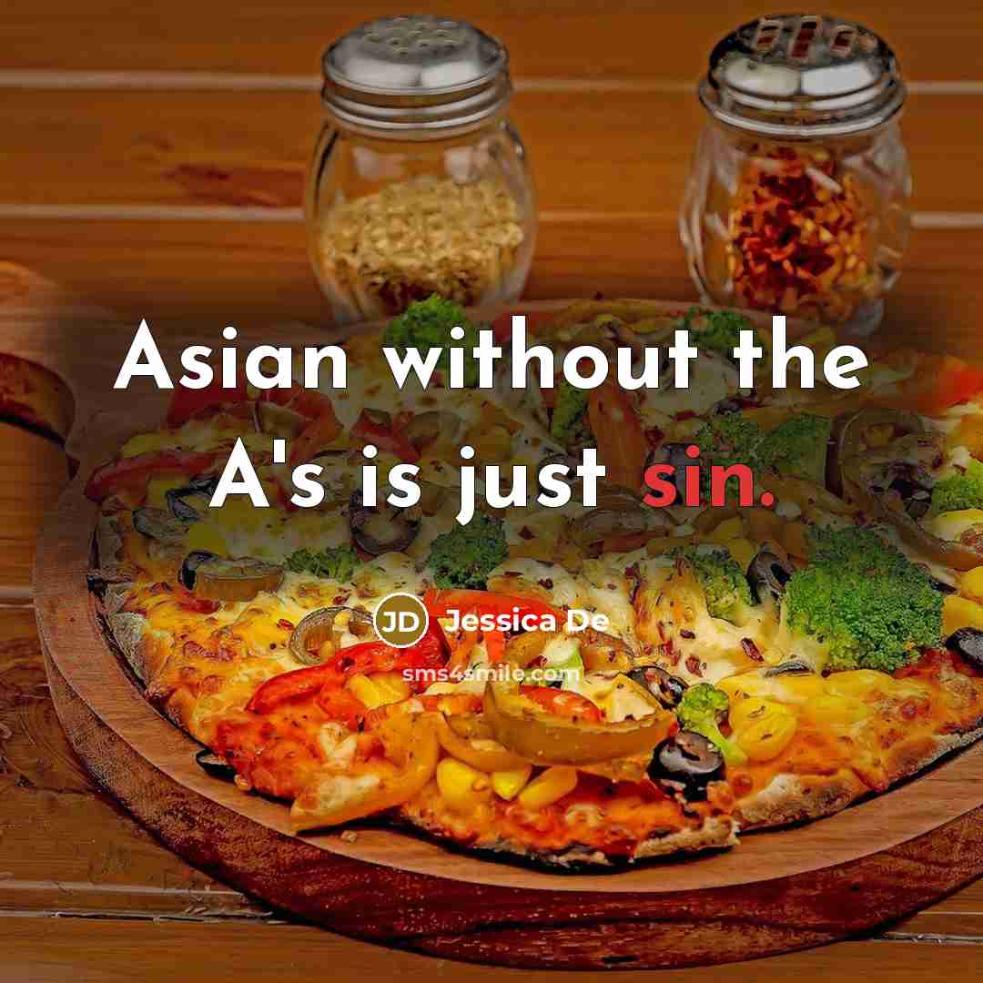 “Asian without the A's is just sin.” quote by Jessica De