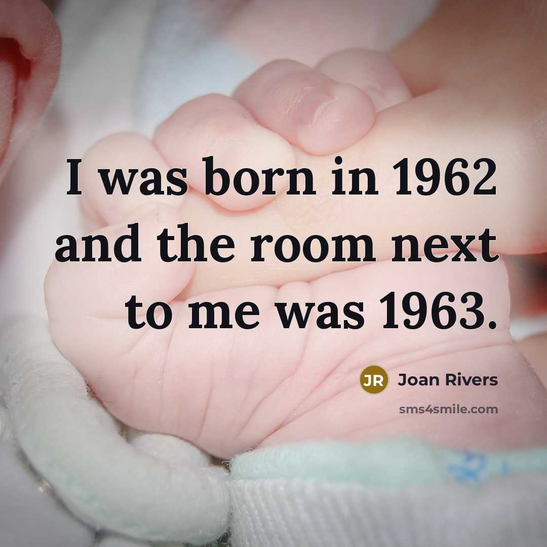 “I was born in 1962 and the room next to…” quote by Joan Rivers