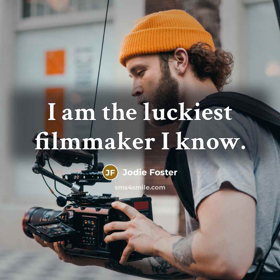“I am the luckiest filmmaker I know.…” quote by Jodie Foster