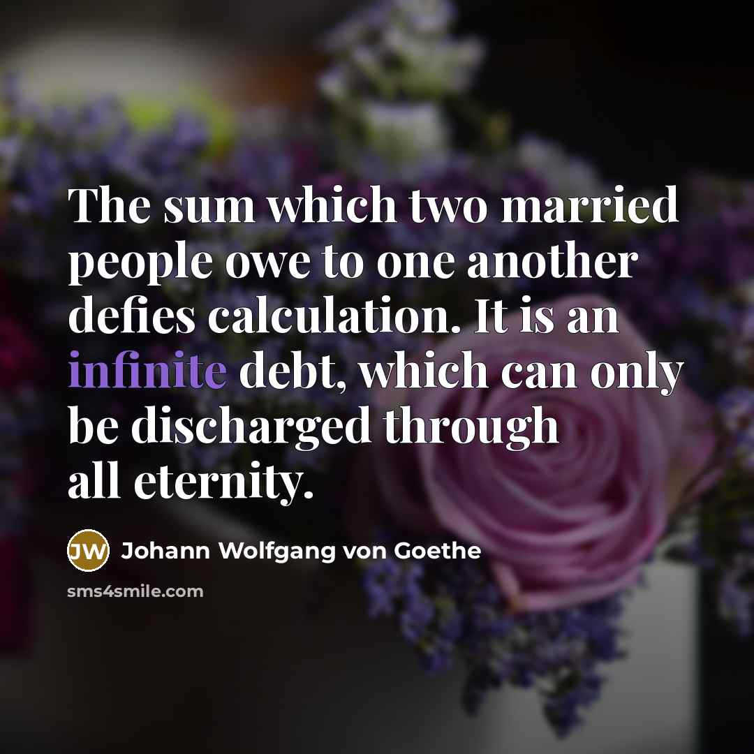 “The sum which two married people owe to one another…” quote by Johann Wolfgang von Goethe