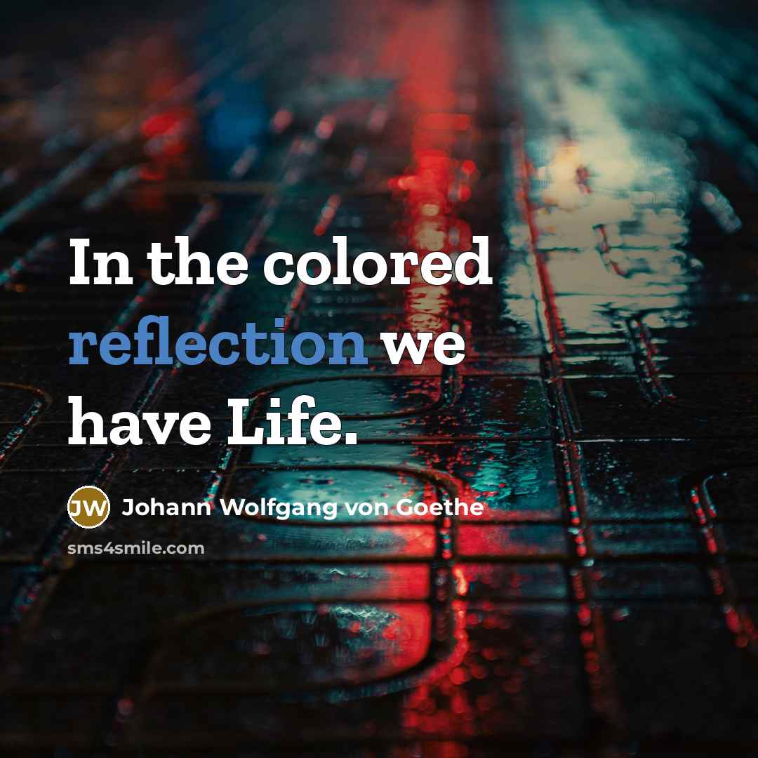 “In the colored reflection we have Life.” quote by Johann Wolfgang von Goethe