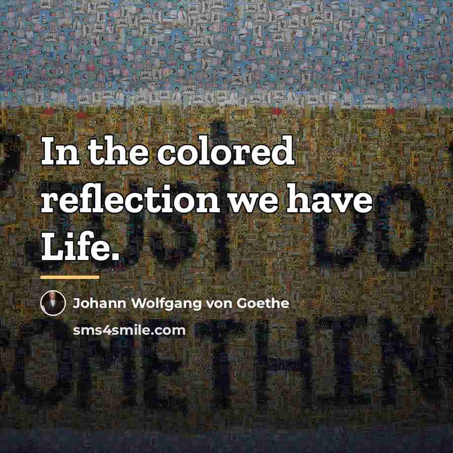 “In the colored reflection we have Life.…” quote by Johann Wolfgang von Goethe