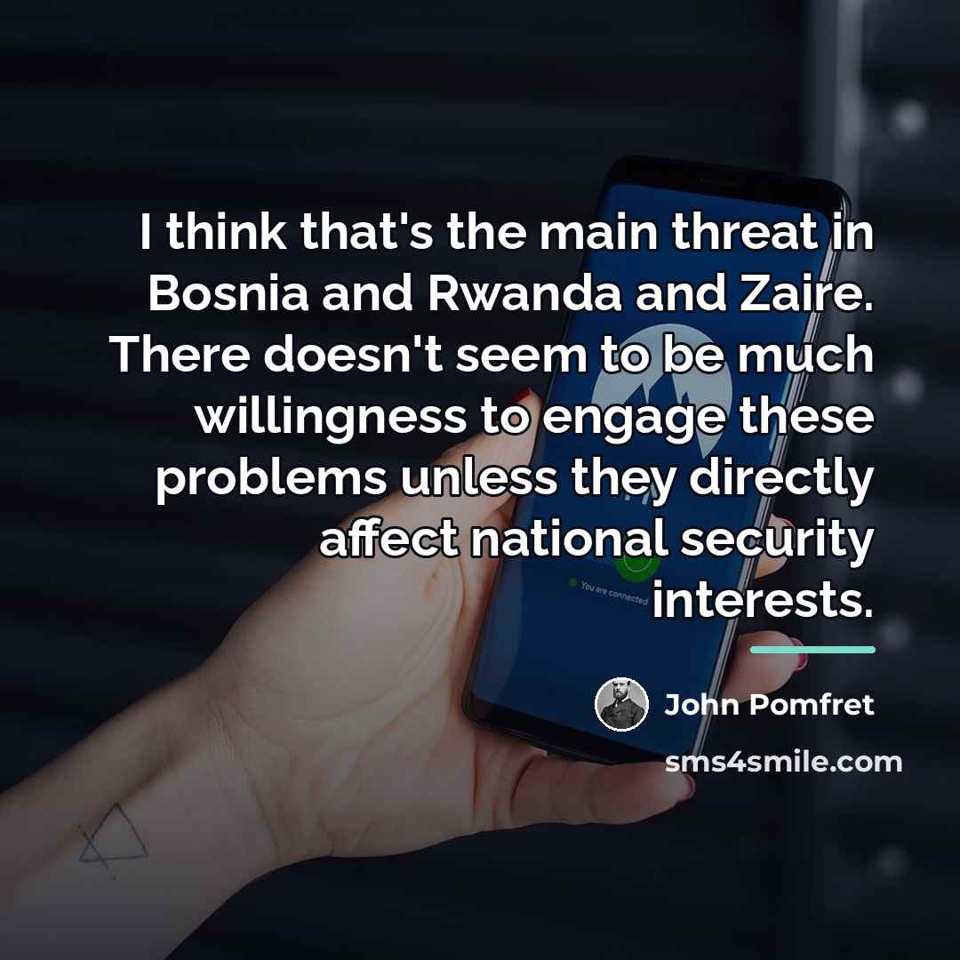 “I think that's the main threat in Bosnia and Rwanda…” quote by John Pomfret