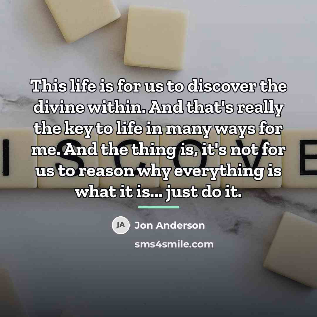 “This life is for us to discover the divine within.…” quote by Jon Anderson