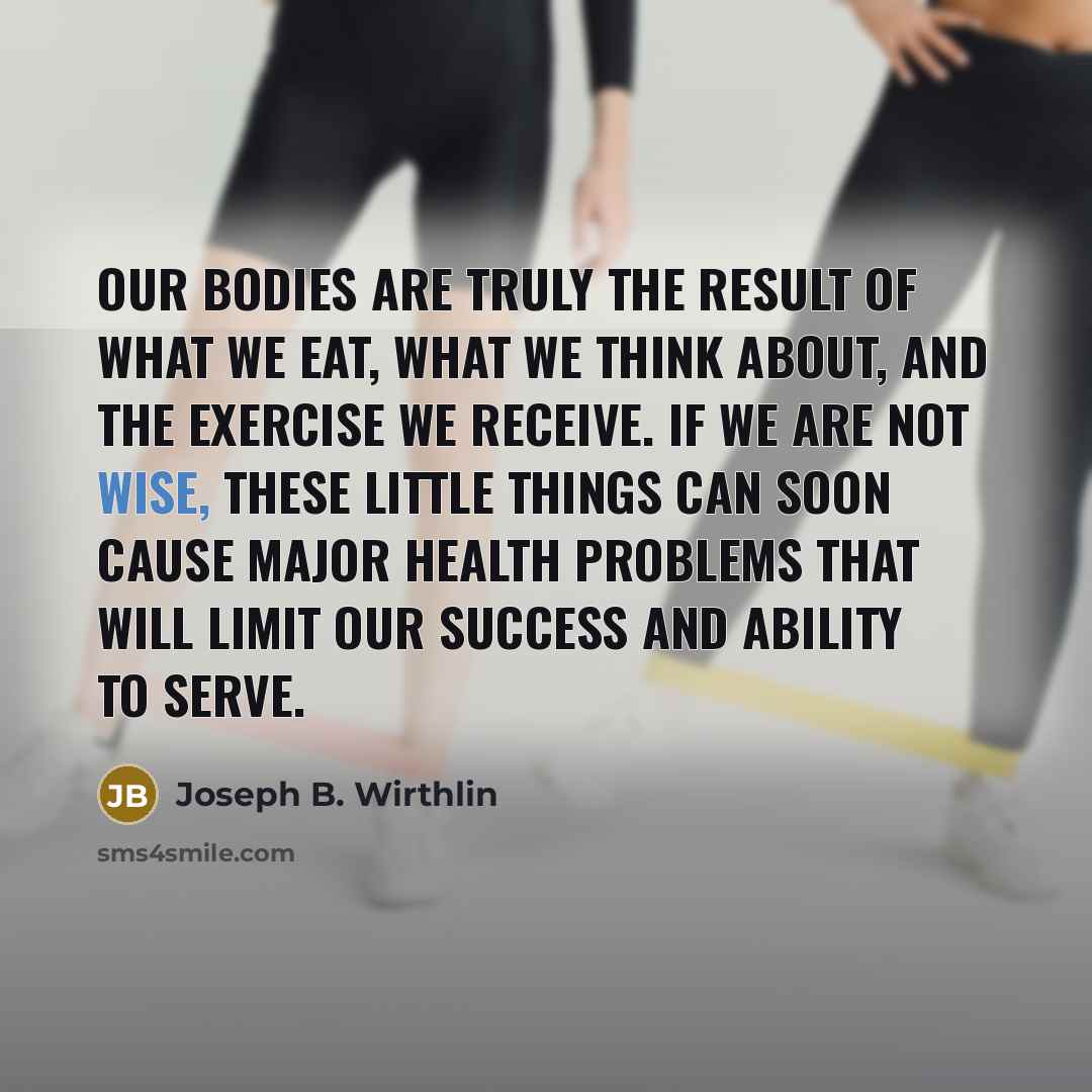 “Our bodies are truly the result of what we eat,…” quote by Joseph B. Wirthlin