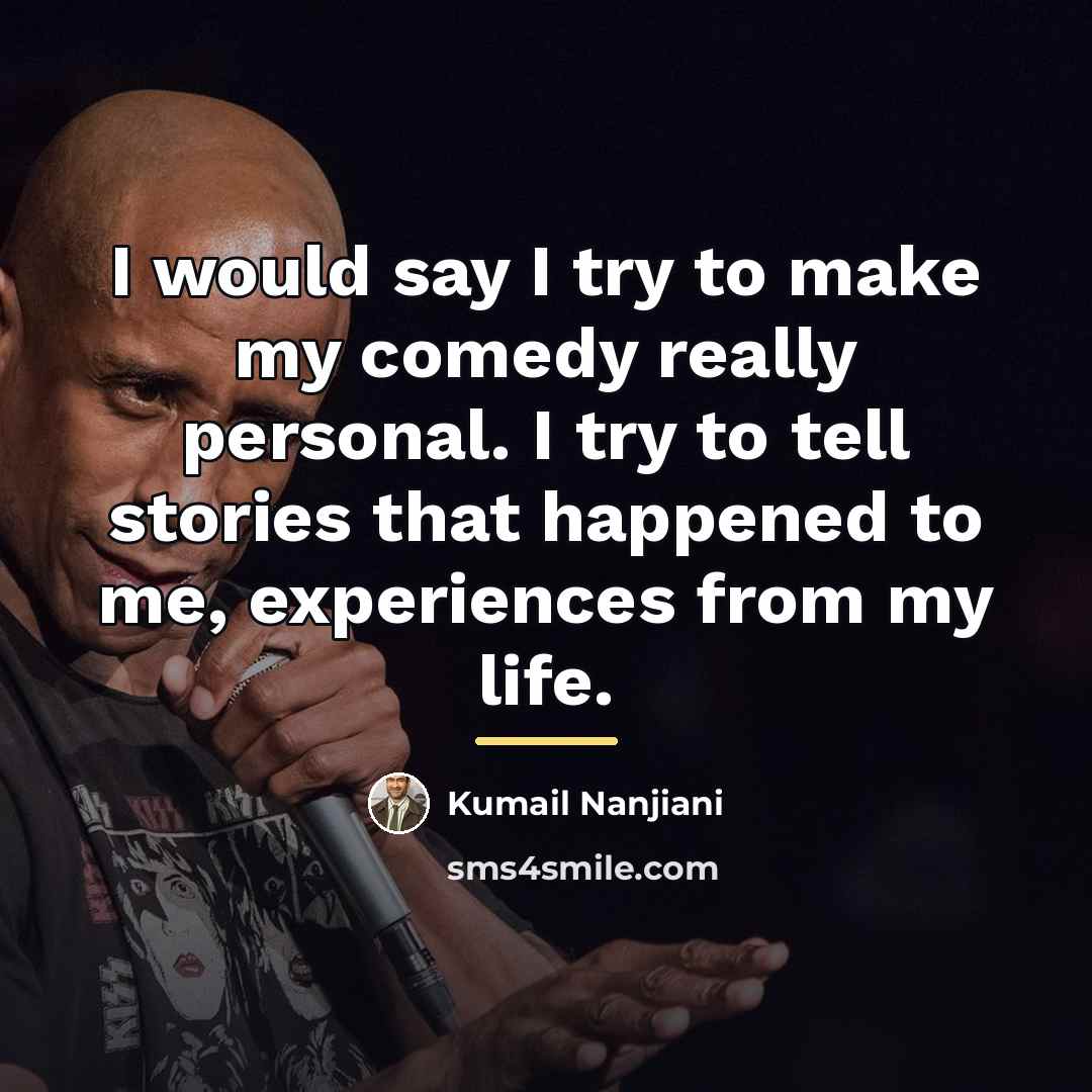 “I would say I try to make my comedy really…” quote by Kumail Nanjiani