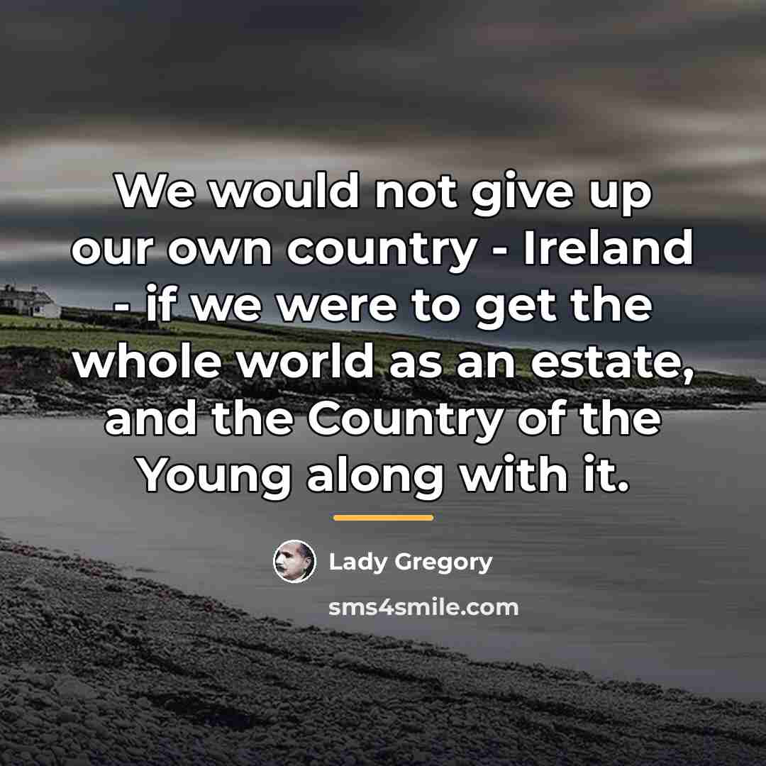 “We would not give up our own country - Ireland…” quote by Lady Gregory
