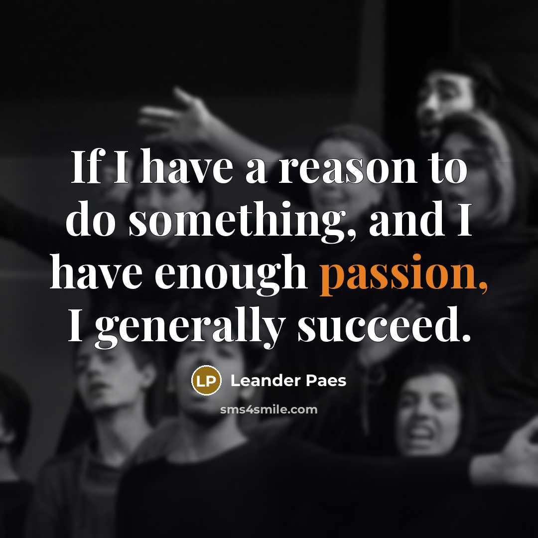 “If I have a reason to do something, and I…” quote by Leander Paes