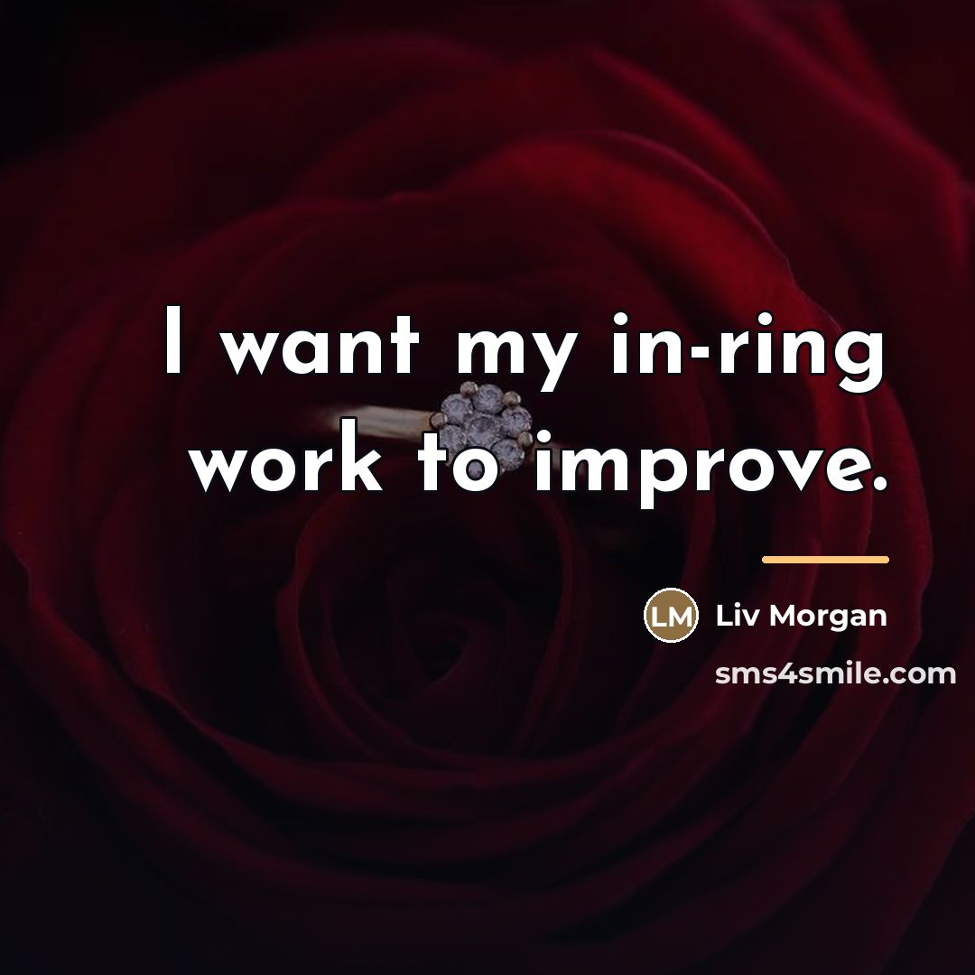 “I want my in-ring work to improve.…” quote by Liv Morgan