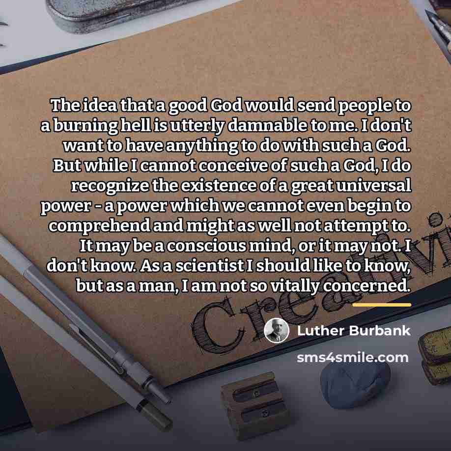 “The idea that a good God would send people to…” quote by Luther Burbank