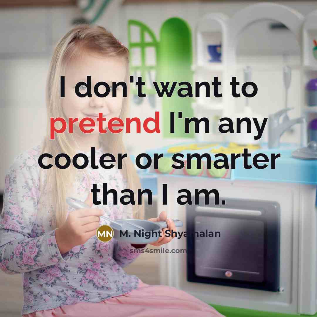 “I don't want to pretend I'm any cooler or smarter…” quote by M. Night Shyamalan