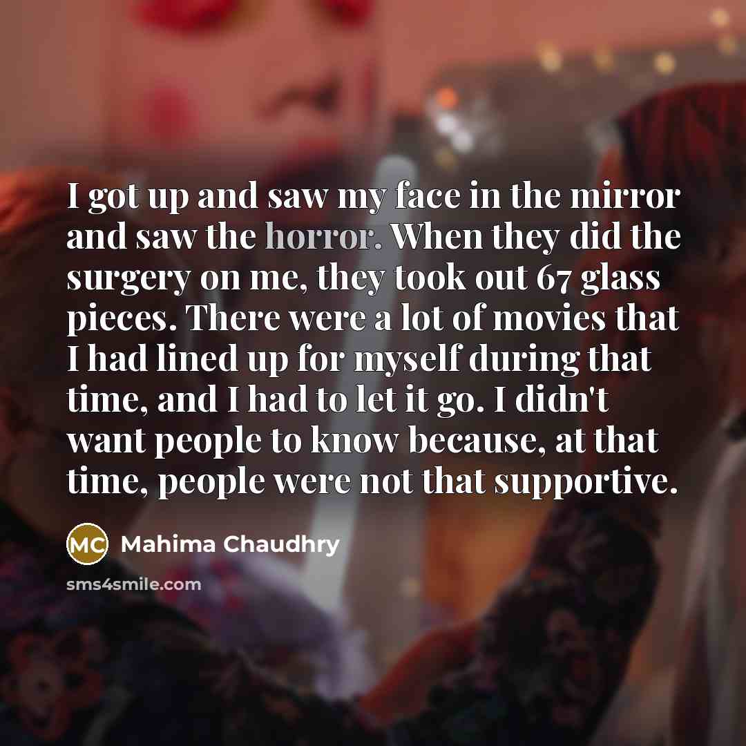 “I got up and saw my face in the mirror…” quote by Mahima Chaudhry