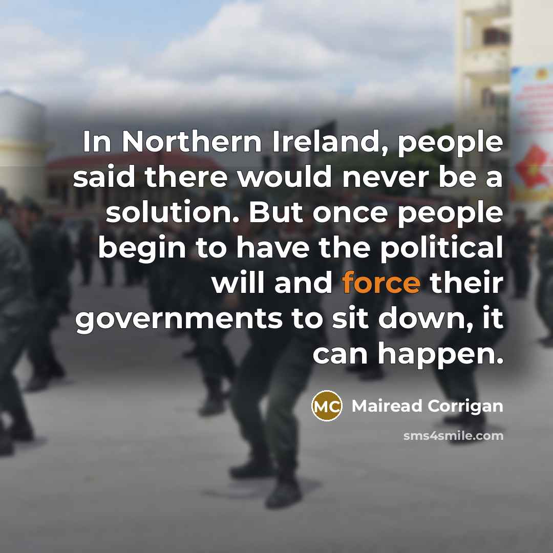 “In Northern Ireland, people said there would never be a…” quote by Mairead Corrigan