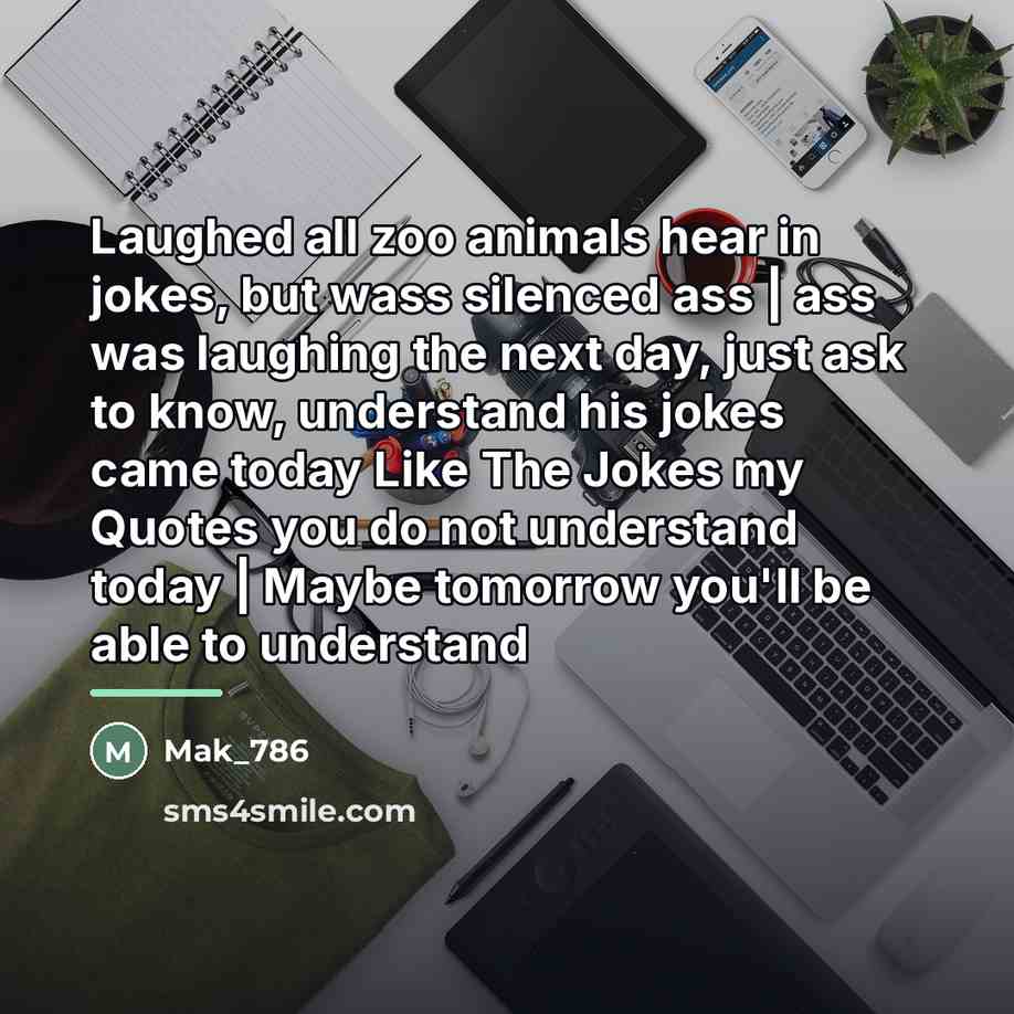 “Laughed all zoo animals hear in jokes, but wass silenced…” quote by Mak_786