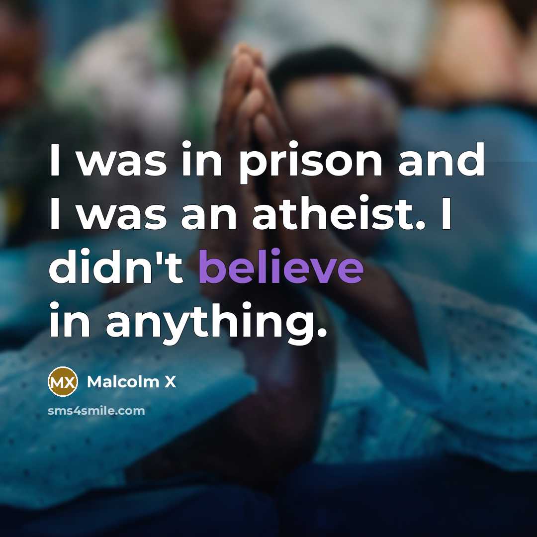 “I was in prison and I was an atheist. I…” quote by Malcolm X