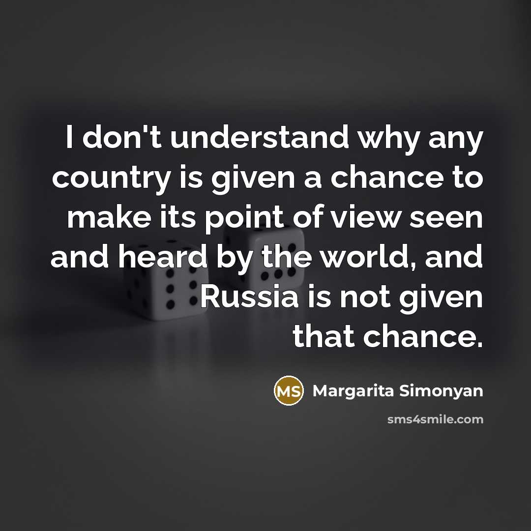 “I don't understand why any country is given a chance…” quote by Margarita Simonyan
