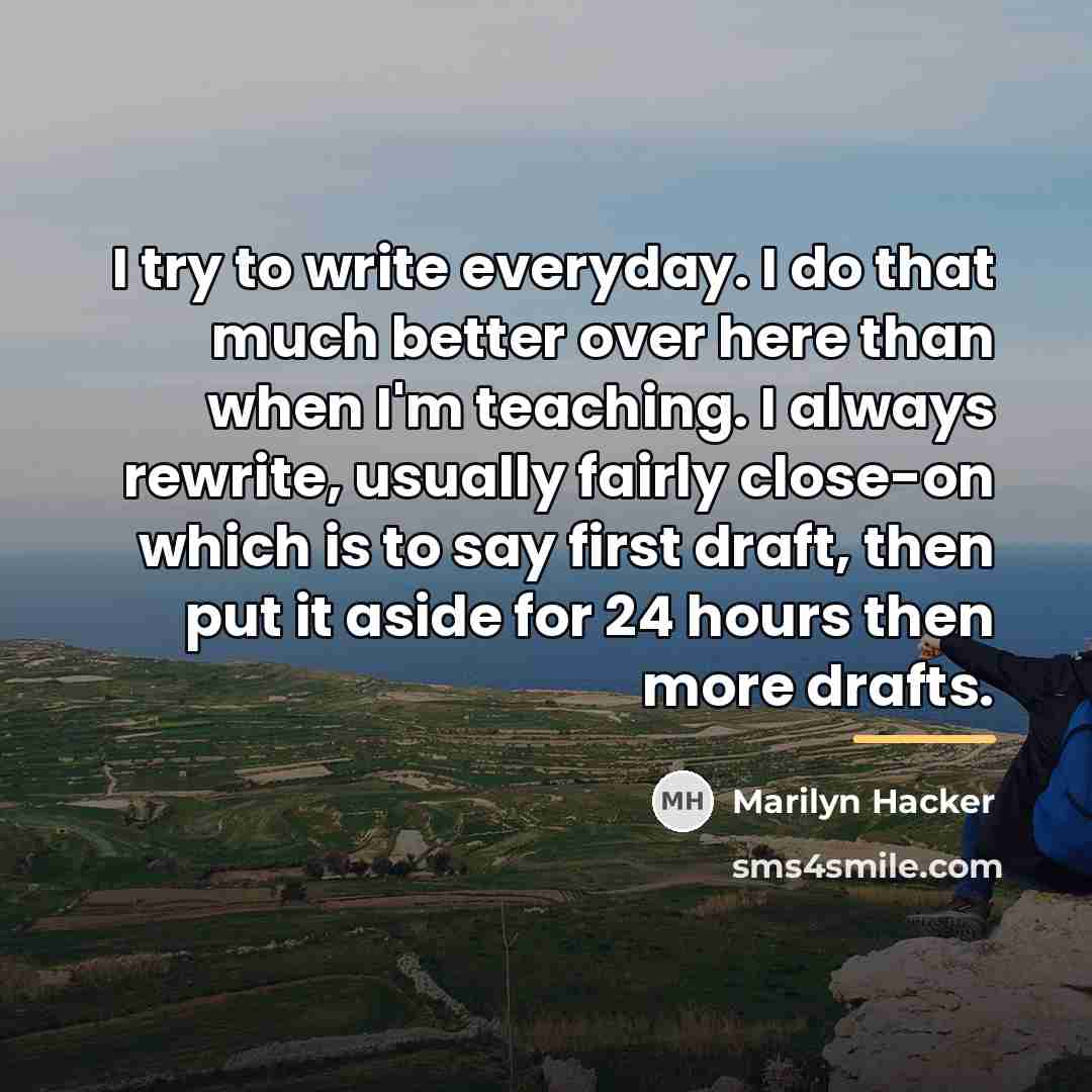 “I try to write everyday. I do that much better…” quote by Marilyn Hacker