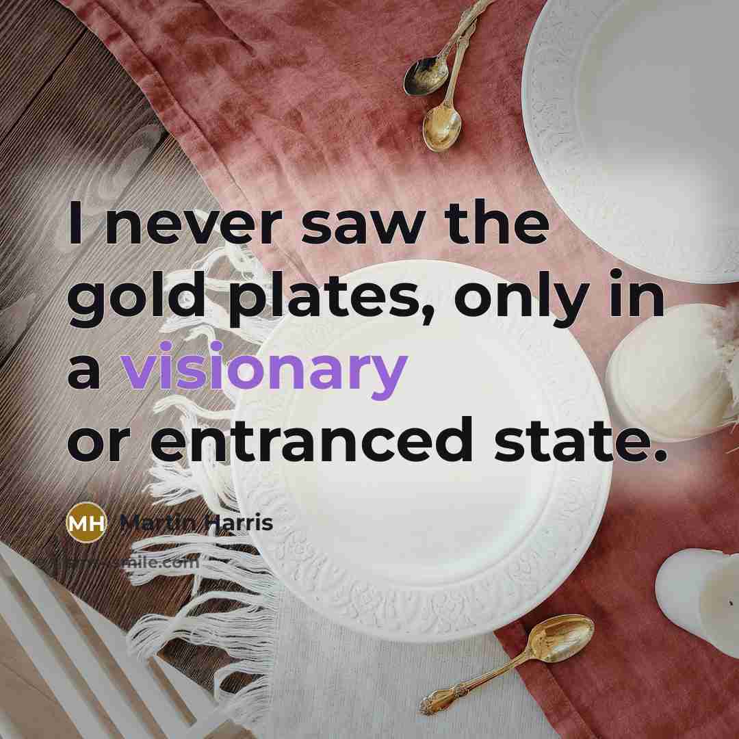 “I never saw the gold plates, only in a visionary…” quote by Martin Harris