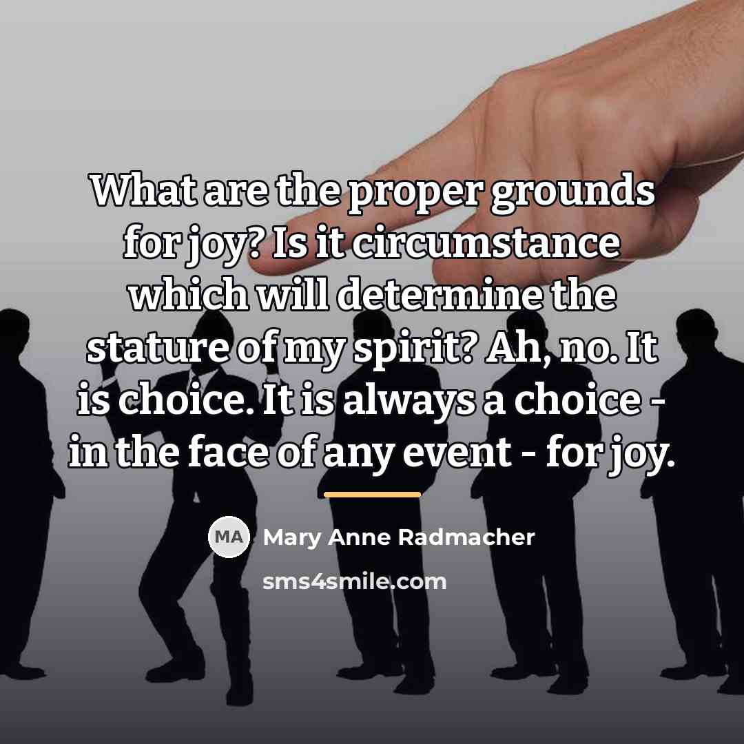 “What are the proper grounds for joy? Is it circumstance…” quote by Mary Anne Radmacher