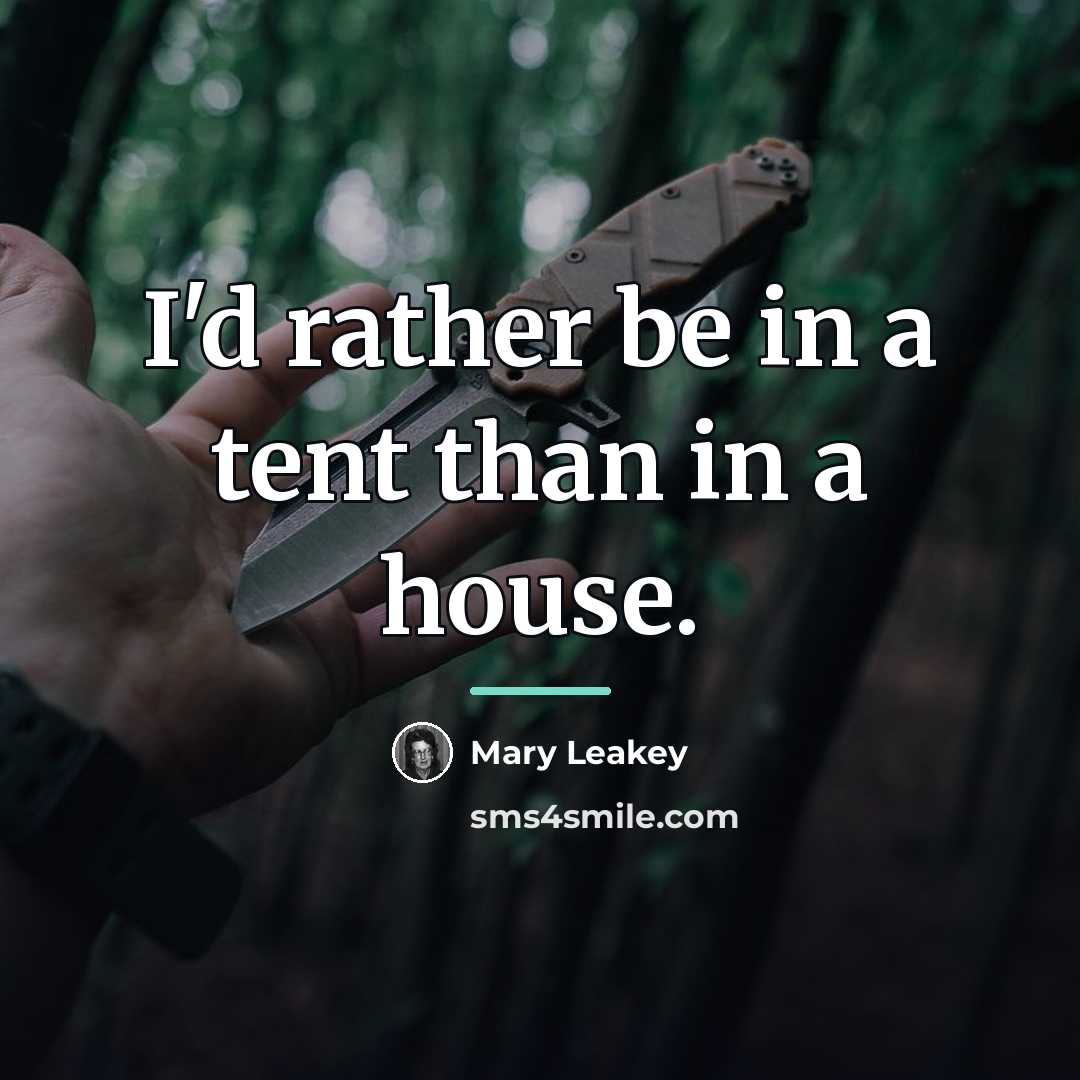 “I'd rather be in a tent than in a house.…” quote by Mary Leakey