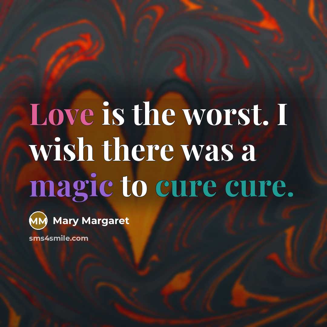 “Love is the worst. I wish there was a magic to cure cure.” quote by Mary Margaret