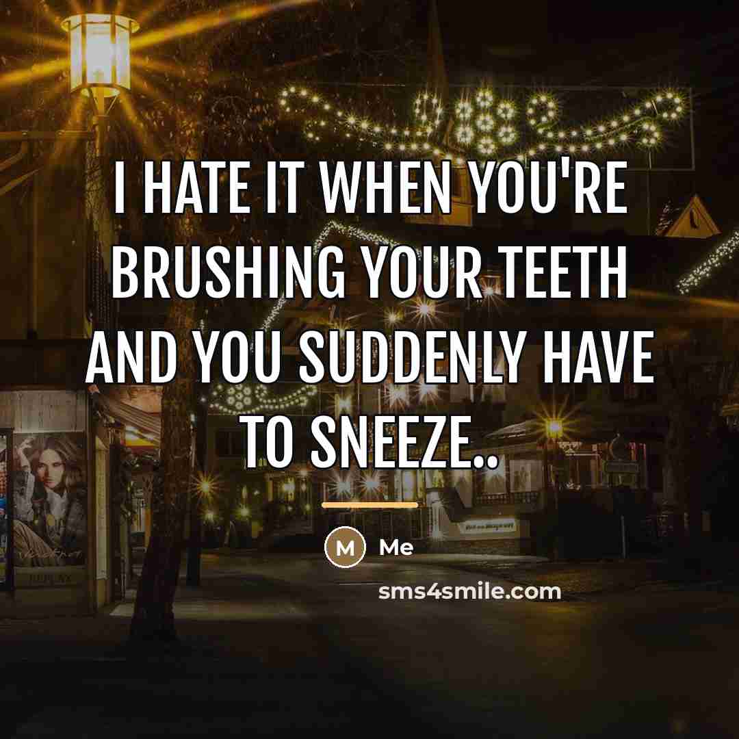 “I hate it when you're brushing your teeth and you…” quote by Me