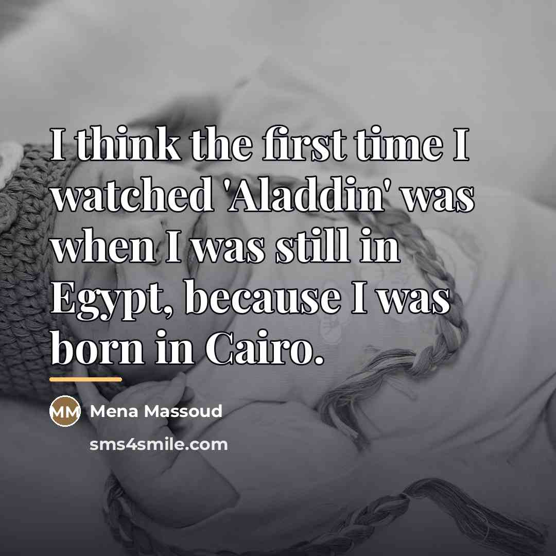 “I think the first time I watched 'Aladdin' was when…” quote by Mena Massoud