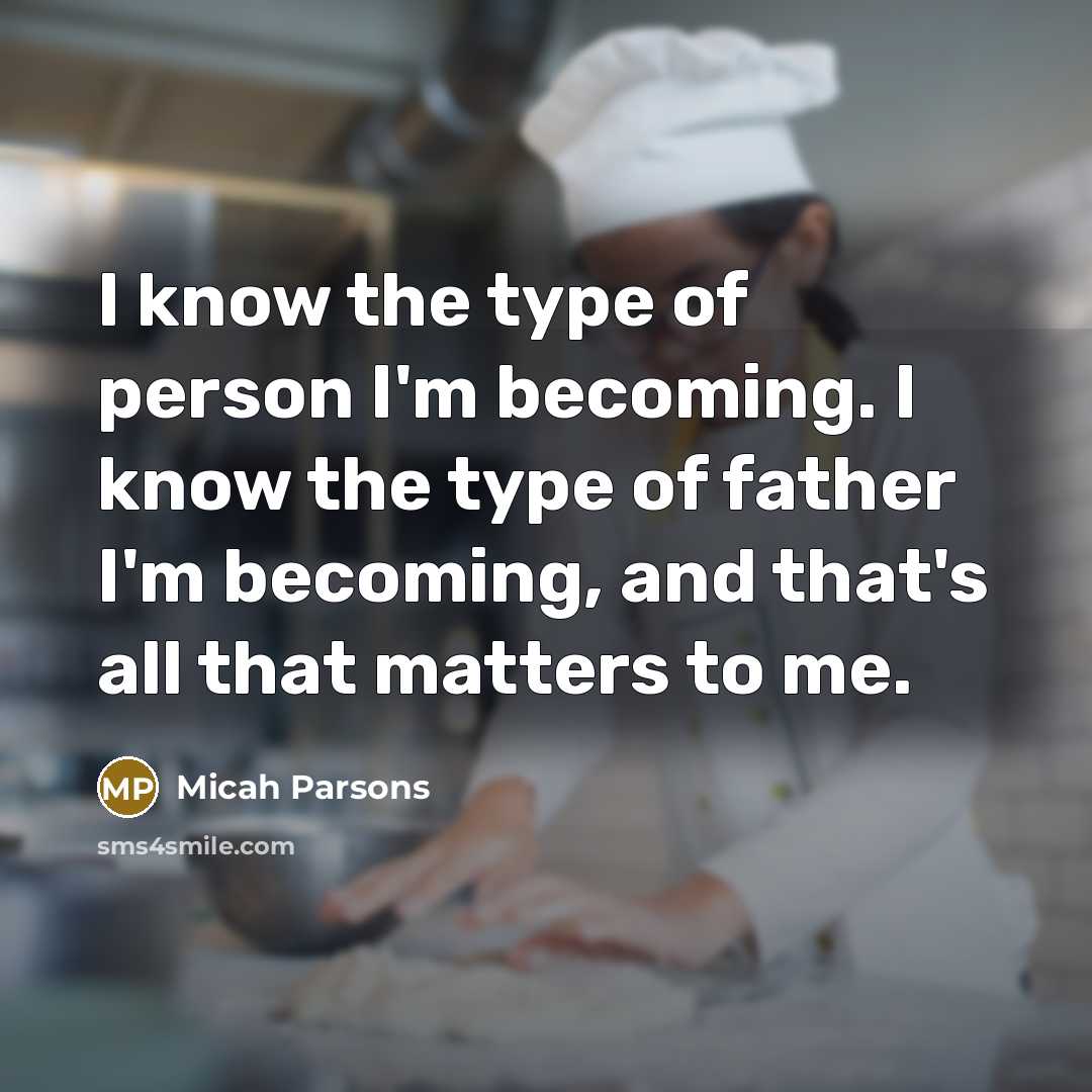 “I know the type of person I'm becoming. I know…” quote by Micah Parsons